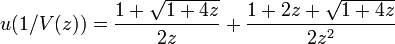 u(1/V(z))={\frac  {1+{\sqrt  {1+4z}}}{2z}}+{\frac  {1+2z+{\sqrt  {1+4z}}}{2z^{2}}}