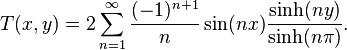 T(x,y)=2\sum _{{n=1}}^{\infty }{\frac  {(-1)^{{n+1}}}{n}}\sin(nx){\sinh(ny) \over \sinh(n\pi )}.