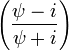 \left({\frac  {\psi -i}{\psi +i}}\right)