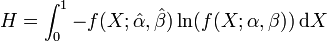 H=\int _{{0}}^{1}-f(X;{\hat  {\alpha }},{\hat  {\beta }})\ln(f(X;\alpha ,\beta ))\,{{\rm {d}}}X