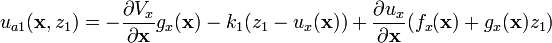 u_{{a1}}({\mathbf  {x}},z_{1})=-{\frac  {\partial V_{x}}{\partial {\mathbf  {x}}}}g_{x}({\mathbf  {x}})-k_{1}(z_{1}-u_{x}({\mathbf  {x}}))+{\frac  {\partial u_{x}}{\partial {\mathbf  {x}}}}(f_{x}({\mathbf  {x}})+g_{x}({\mathbf  {x}})z_{1})