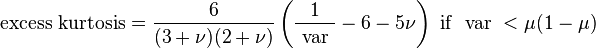 {\text{excess kurtosis}}={\frac  {6}{(3+\nu )(2+\nu )}}\left({\frac  {1}{{\text{ var }}}}-6-5\nu \right){\text{ if }}{\text{ var }}<\mu (1-\mu )