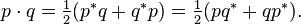 p\cdot q=\textstyle {\frac  {1}{2}}(p^{*}q+q^{*}p)=\textstyle {\frac  {1}{2}}(pq^{*}+qp^{*}).