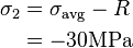 {\begin{aligned}\sigma _{2}&=\sigma _{{\mathrm  {avg}}}-R\\&=-30{\textrm  {MPa}}\\\end{aligned}}