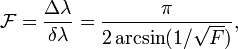 {\mathcal  {F}}={\frac  {\Delta \lambda }{\delta \lambda }}={\frac  {\pi }{2\arcsin(1/{\sqrt  F})}},