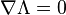 \nabla \Lambda =0