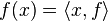 f(x)=\langle x,f\rangle 