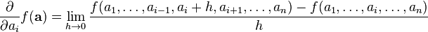 {\frac  {\partial }{\partial a_{i}}}f({\mathbf  {a}})=\lim _{{h\rightarrow 0}}{f(a_{1},\dots ,a_{{i-1}},a_{i}+h,a_{{i+1}},\dots ,a_{n})-f(a_{1},\dots ,a_{i},\dots ,a_{n}) \over h}