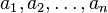 a_{1},a_{2},\ldots ,a_{n}