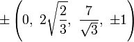 \pm \left(0,\ 2{\sqrt  {{\frac  {2}{3}}}},\ {\frac  {7}{{\sqrt  {3}}}},\ \pm 1\right)