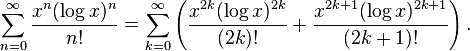 \sum _{{n=0}}^{{\infty }}{\frac  {x^{n}(\log x)^{n}}{n!}}=\sum _{{k=0}}^{{\infty }}\left({\frac  {x^{{2k}}(\log x)^{{2k}}}{(2k)!}}+{\frac  {x^{{2k+1}}(\log x)^{{2k+1}}}{(2k+1)!}}\right).