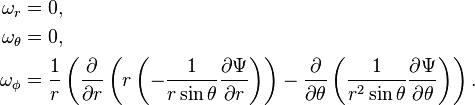 {\begin{aligned}\omega _{r}&=0,\\\omega _{\theta }&=0,\\\omega _{\phi }&={1 \over r}\left({\partial  \over \partial r}\left(r\left(-{\frac  {1}{r\sin \theta }}{\frac  {\partial \Psi }{\partial r}}\right)\right)-{\partial  \over \partial \theta }\left({\frac  {1}{r^{2}\sin \theta }}{\frac  {\partial \Psi }{\partial \theta }}\right)\right).\end{aligned}}