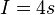 I=4s