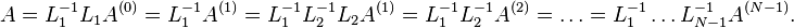 A=L_{{1}}^{{-1}}L_{{1}}A^{{(0)}}=L_{{1}}^{{-1}}A^{{(1)}}=L_{{1}}^{{-1}}L_{{2}}^{{-1}}L_{{2}}A^{{(1)}}=L_{{1}}^{{-1}}L_{{2}}^{{-1}}A^{{(2)}}=\ldots =L_{{1}}^{{-1}}\ldots L_{{N-1}}^{{-1}}A^{{(N-1)}}.