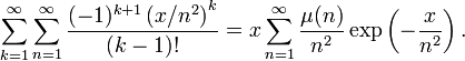 \sum _{{k=1}}^{\infty }\sum _{{n=1}}^{\infty }{\frac  {(-1)^{{k+1}}\left(x/n^{2}\right)^{k}}{(k-1)!}}=x\sum _{{n=1}}^{\infty }{\frac  {\mu (n)}{n^{2}}}\exp \left(-{\frac  {x}{n^{2}}}\right).