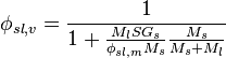 \phi _{{sl,v}}={\frac  {1}{1+{\frac  {M_{{l}}SG_{{s}}}{\phi _{{sl,m}}M_{{s}}}}{\frac  {M_{{s}}}{M_{{s}}+M_{{l}}}}}}