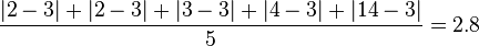 {\frac  {|2-3|+|2-3|+|3-3|+|4-3|+|14-3|}{5}}=2.8