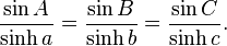 {\frac  {\sin A}{\sinh a}}={\frac  {\sin B}{\sinh b}}={\frac  {\sin C}{\sinh c}}.