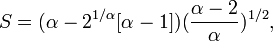 S=(\alpha -2^{{1/\alpha }}[\alpha -1])({\frac  {\alpha -2}{\alpha }})^{{1/2}},