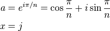 {\begin{aligned}a&=e^{{i\pi /n}}=\cos {\frac  {\pi }{n}}+i\sin {\frac  {\pi }{n}}\\x&=j\end{aligned}}