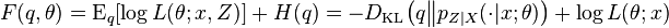 F(q,\theta )=\operatorname {E}_{q}[\log L(\theta ;x,Z)]+H(q)=-D_{{{\mathrm  {KL}}}}{\big (}q{\big \|}p_{{Z|X}}(\cdot |x;\theta ){\big )}+\log L(\theta ;x)