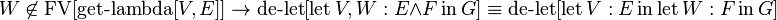 W\not \in \operatorname {FV}[\operatorname {get-lambda}[V,E]]\to \operatorname {de-let}[\operatorname {let}V,W:E\land F\operatorname {in}G]\equiv \operatorname {de-let}[\operatorname {let}V:E\operatorname {in}\operatorname {let}W:F\operatorname {in}G]