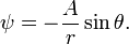 \psi =-{\frac  {A}{r}}\sin \theta .
