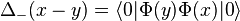 \Delta _{-}(x-y)=\langle 0|\Phi (y)\Phi (x)|0\rangle 