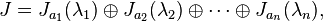 J=J_{{a_{1}}}(\lambda _{1})\oplus J_{{a_{2}}}(\lambda _{2})\oplus \cdots \oplus J_{{a_{n}}}(\lambda _{n}),