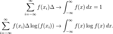 {\begin{aligned}\sum _{{i=-\infty }}^{{\infty }}f(x_{i})\Delta &\to \int _{{-\infty }}^{{\infty }}f(x)\,dx=1\\\sum _{{i=-\infty }}^{{\infty }}f(x_{i})\Delta \log(f(x_{i}))&\to \int _{{-\infty }}^{{\infty }}f(x)\log f(x)\,dx.\end{aligned}}