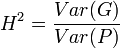 H^{2}={\frac  {Var(G)}{Var(P)}}