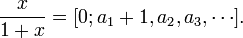 {\frac  {x}{1+x}}=[0;a_{1}+1,a_{2},a_{3},\cdots ].