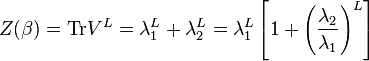 Z(\beta )={{\rm {Tr}}}V^{L}=\lambda _{1}^{L}+\lambda _{2}^{L}=\lambda _{1}^{L}\left[1+\left({\frac  {\lambda _{2}}{\lambda _{1}}}\right)^{L}\right]