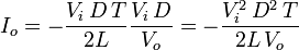 I_{o}=-{\frac  {V_{i}\,D\,T}{2L}}{\frac  {V_{i}\,D}{V_{o}}}=-{\frac  {V_{i}^{2}\,D^{2}\,T}{2L\,V_{o}}}