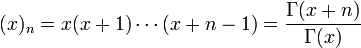 (x)_{n}=x(x+1)\cdots (x+n-1)={\frac  {\Gamma (x+n)}{\Gamma (x)}}