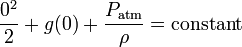 {0^{2} \over 2}+g(0)+{P_{{\mathrm  {atm}}} \over \rho }={\mathrm  {constant}}