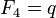 F_{4}=q