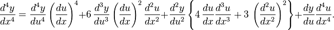 {\frac  {d^{4}y}{dx^{4}}}={\frac  {d^{4}y}{du^{4}}}\left({\frac  {du}{dx}}\right)^{4}+6\,{\frac  {d^{3}y}{du^{3}}}\left({\frac  {du}{dx}}\right)^{2}{\frac  {d^{2}u}{dx^{2}}}+{\frac  {d^{2}y}{du^{2}}}\left\{4\,{\frac  {du}{dx}}{\frac  {d^{3}u}{dx^{3}}}+3\,\left({\frac  {d^{2}u}{dx^{2}}}\right)^{2}\right\}+{\frac  {dy}{du}}{\frac  {d^{4}u}{dx^{4}}}.