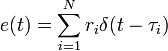 e(t)=\sum _{{i=1}}^{N}r_{i}\delta (t-\tau _{i})