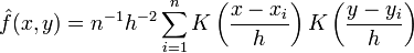 {\hat  {f}}(x,y)=n^{{-1}}h^{{-2}}\sum _{{i=1}}^{{n}}K\left({\frac  {x-x_{i}}{h}}\right)K\left({\frac  {y-y_{i}}{h}}\right)