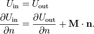 {\begin{aligned}U_{{\text{in}}}&=U_{{\text{out}}}\\{\frac  {\partial U_{{\text{in}}}}{\partial n}}&={\frac  {\partial U_{{\text{out}}}}{\partial n}}+{\mathbf  {M}}\cdot {\mathbf  {n}}.\end{aligned}}