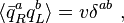 \langle {\bar  {q}}_{R}^{a}q_{L}^{b}\rangle =v\delta ^{{ab}}~,