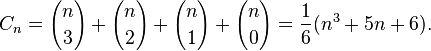 C_{n}={n \choose 3}+{n \choose 2}+{n \choose 1}+{n \choose 0}={\frac  {1}{6}}(n^{3}+5n+6).