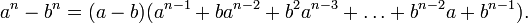 a^{n}-b^{n}=(a-b)(a^{{n-1}}+ba^{{n-2}}+b^{2}a^{{n-3}}+\ldots +b^{{n-2}}a+b^{{n-1}}).\!