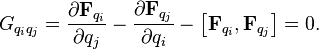 G_{{{q_{i}}{q_{j}}}}={\frac  {{\partial }{\mathbf  {F}}_{{q_{i}}}}{\partial q_{{j}}}}-{\frac  {{\partial }{\mathbf  {F}}_{{q_{j}}}}{\partial q_{i}}}-\left[{\mathbf  {F}}_{{q_{i}}},{\mathbf  {F}}_{{q_{j}}}\right]=0.