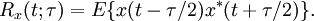 R_{x}(t;\tau )=E\{x(t-\tau /2)x^{*}(t+\tau /2)\}.\,