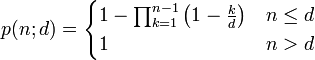 p(n;d)={\begin{cases}1-\prod _{{k=1}}^{{n-1}}\left(1-{k \over d}\right)&n\leq d\\1&n>d\end{cases}}