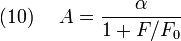 (10)~~~~A={\frac  {\alpha }{1+F/F_{0}}}