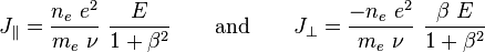 J_{{\parallel }}={\frac  {n_{e}\ e^{2}}{m_{e}\ \nu }}\ {\frac  {E}{1+\beta ^{2}}}\qquad {\text{and}}\qquad J_{{\perp }}={\frac  {-n_{e}\ e^{2}}{m_{e}\ \nu }}\ {\frac  {\beta \ E}{1+\beta ^{2}}}