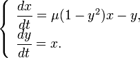 \left\{{\begin{array}{l}{\dfrac  {dx}{dt}}=\mu (1-y^{2})x-y,\\{\dfrac  {dy}{dt}}=x.\end{array}}\right.